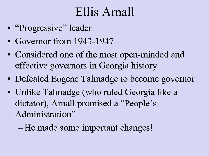 Ellis Arnall • “Progressive” leader • Governor from 1943 -1947 • Considered one of