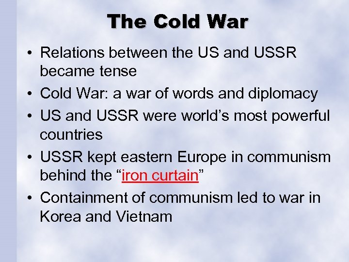 The Cold War • Relations between the US and USSR became tense • Cold