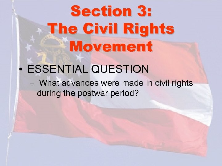 Section 3: The Civil Rights Movement • ESSENTIAL QUESTION – What advances were made