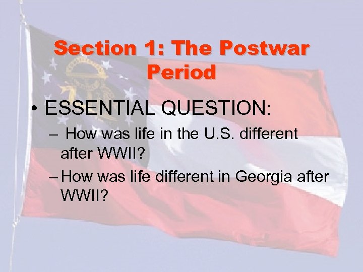 Section 1: The Postwar Period • ESSENTIAL QUESTION: – How was life in the