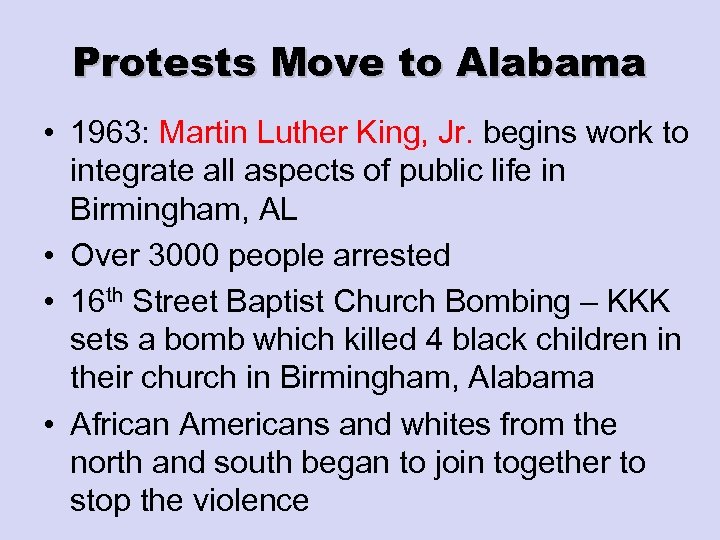 Protests Move to Alabama • 1963: Martin Luther King, Jr. begins work to integrate