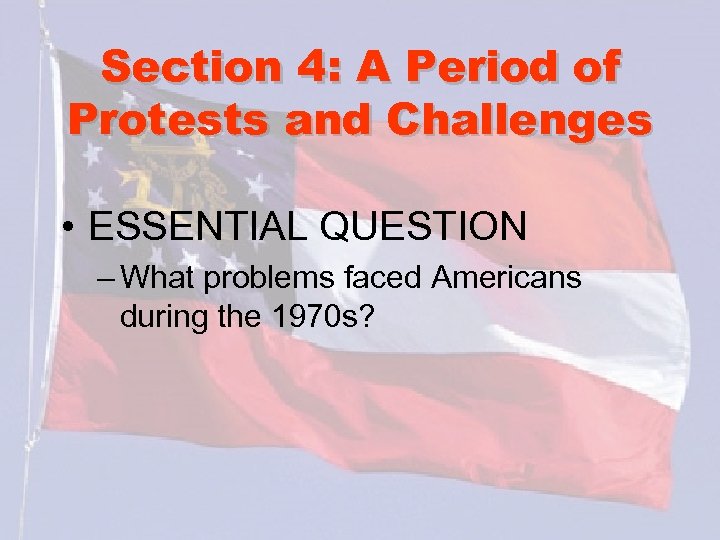 Section 4: A Period of Protests and Challenges • ESSENTIAL QUESTION – What problems