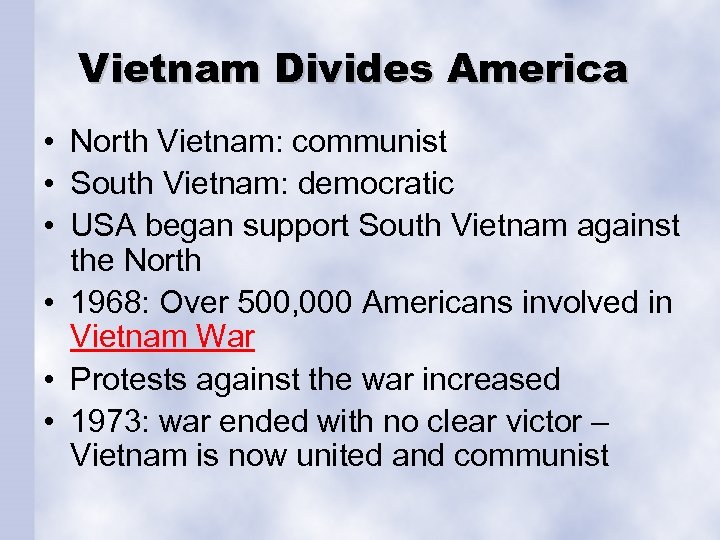 Vietnam Divides America • North Vietnam: communist • South Vietnam: democratic • USA began