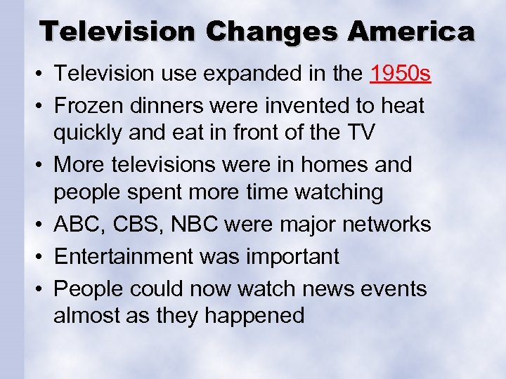 Television Changes America • Television use expanded in the 1950 s • Frozen dinners