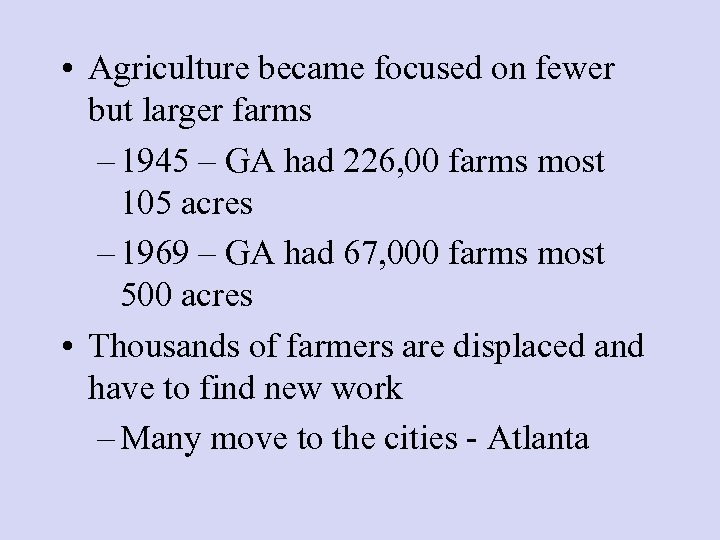  • Agriculture became focused on fewer but larger farms – 1945 – GA