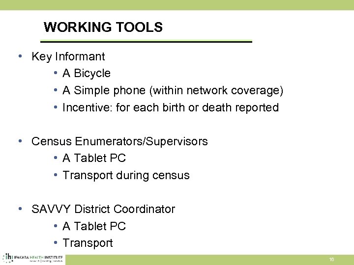 WORKING TOOLS • Key Informant • A Bicycle • A Simple phone (within network