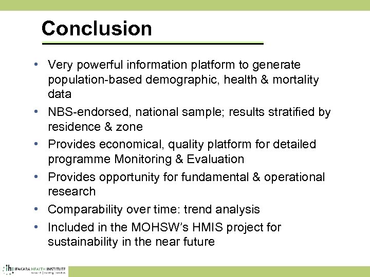Conclusion • Very powerful information platform to generate population-based demographic, health & mortality data