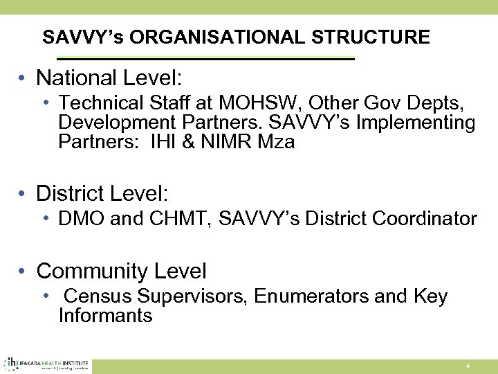 SAVVY’s ORGANISATIONAL STRUCTURE • National Level: • Technical Staff at MOHSW, Other Gov Depts,