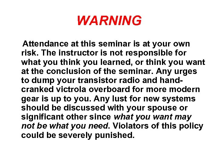 WARNING Attendance at this seminar is at your own risk. The instructor is not
