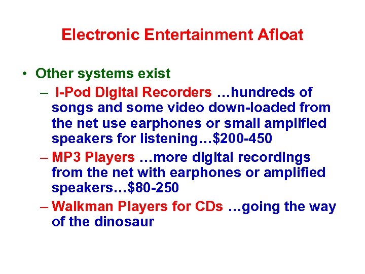 Electronic Entertainment Afloat • Other systems exist – I-Pod Digital Recorders …hundreds of songs