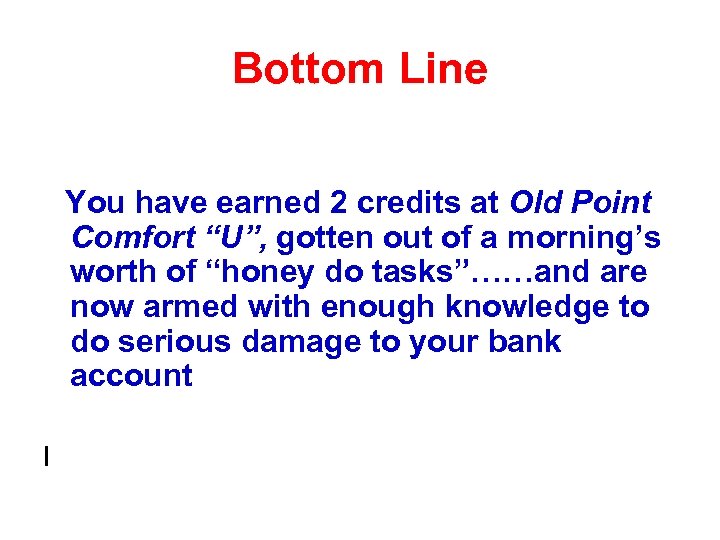 Bottom Line You have earned 2 credits at Old Point Comfort “U”, gotten out