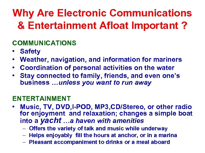 Why Are Electronic Communications & Entertainment Afloat Important ? COMMUNICATIONS • Safety • Weather,
