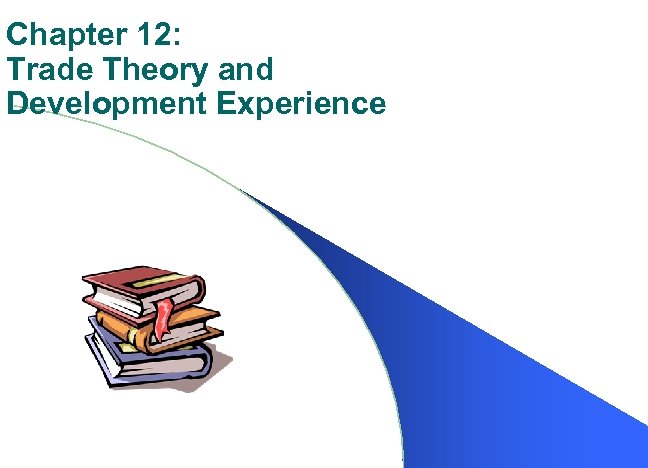 Chapter 12: Trade Theory and Development Experience 