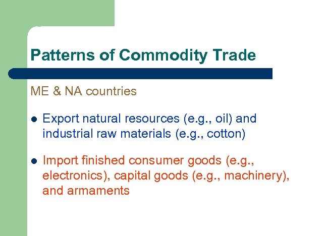 Patterns of Commodity Trade ME & NA countries l Export natural resources (e. g.