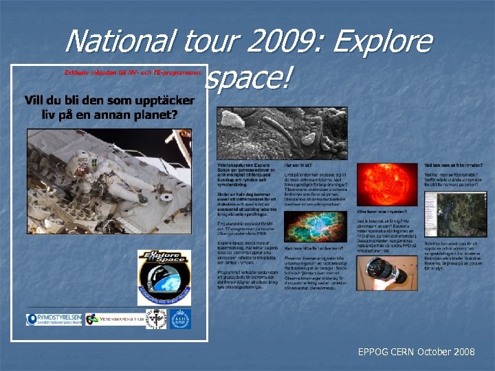National tour 2009: Explore space! EPPOG CERN October 2008 