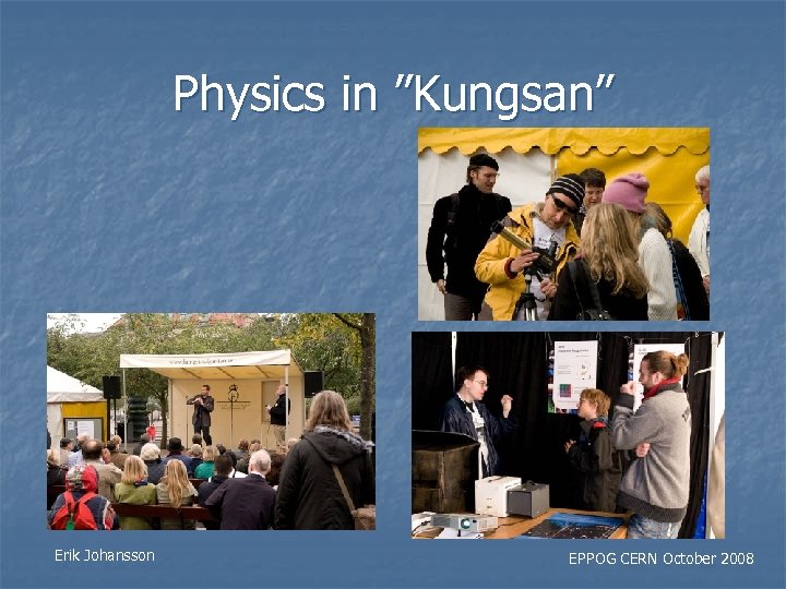 Physics in ”Kungsan” n Kungsan - Stockholm Central Park Erik Johansson EPPOG CERN October