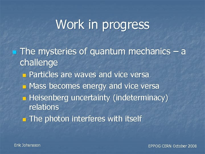 Work in progress n The mysteries of quantum mechanics – a challenge Particles are