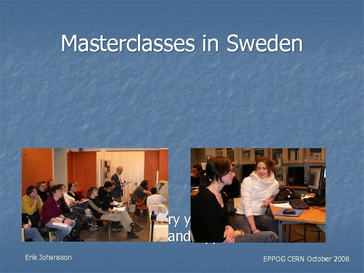 Masterclasses in Sweden n Erik Johansson Almost every year in Lund, Stockholm and Uppsala
