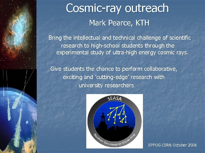 Cosmic-ray outreach Mark Pearce, KTH Bring the intellectual and technical challenge of scientific research