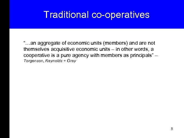 Traditional co-operatives “…an aggregate of economic units (members) and are not themselves acquisitive economic