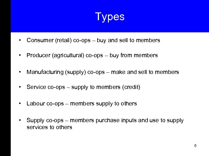 Types • Consumer (retail) co-ops – buy and sell to members • Producer (agricultural)