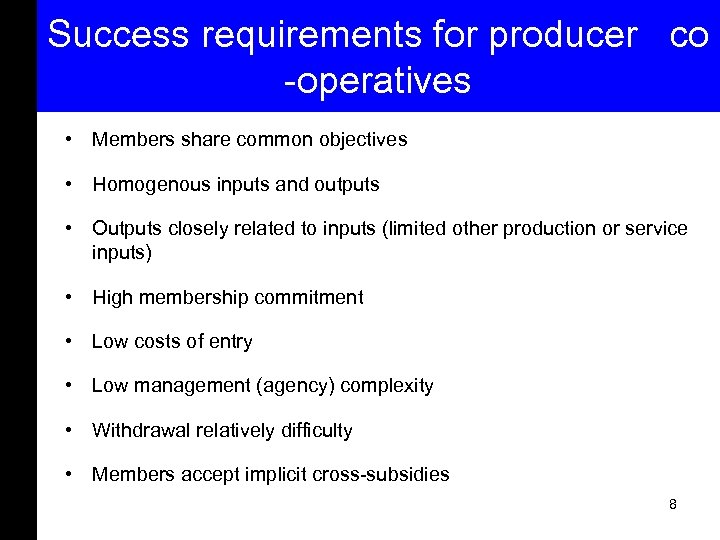 Success requirements for producer co -operatives • Members share common objectives • Homogenous inputs