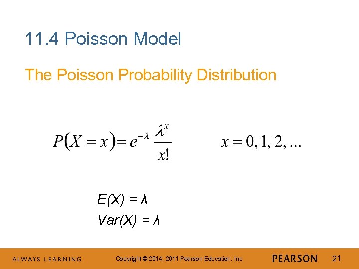 11. 4 Poisson Model The Poisson Probability Distribution E(X) = λ Var(X) = λ