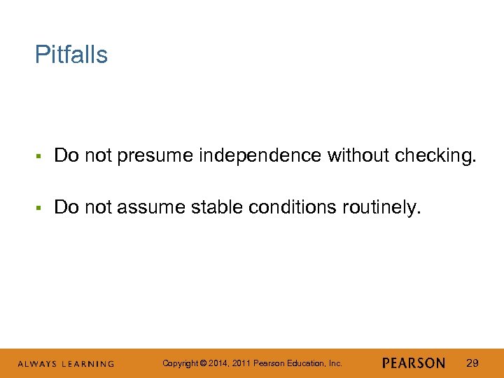 Pitfalls § Do not presume independence without checking. § Do not assume stable conditions