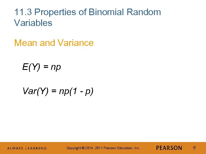 11. 3 Properties of Binomial Random Variables Mean and Variance E(Y) = np Var(Y)