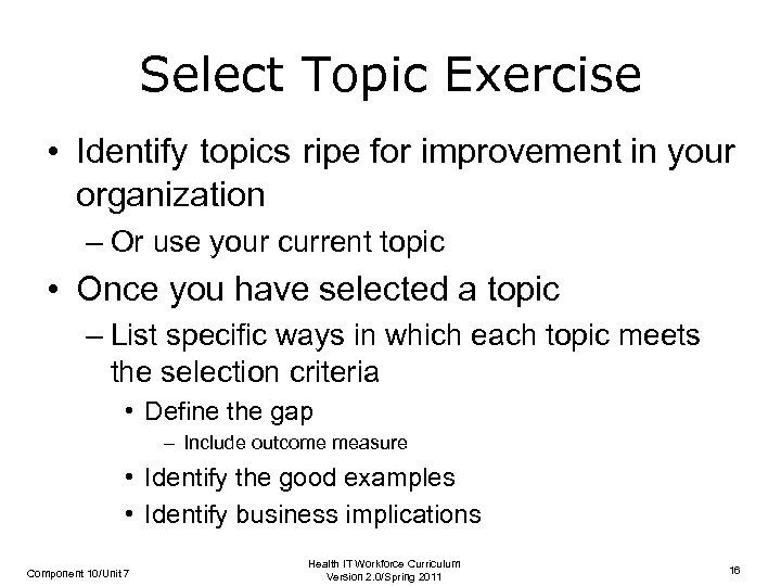 Select Topic Exercise • Identify topics ripe for improvement in your organization – Or