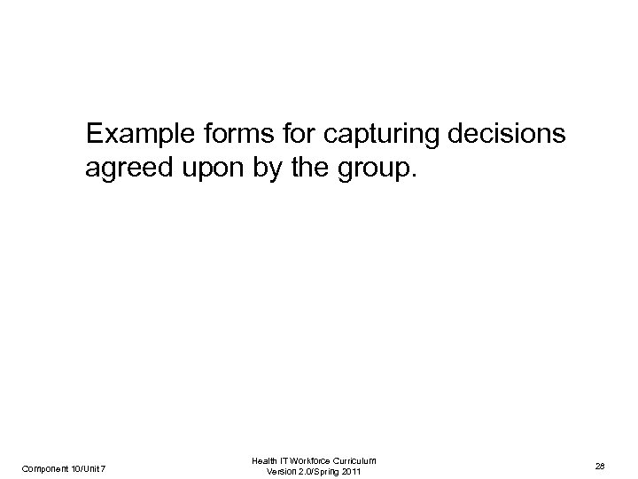 Example forms for capturing decisions agreed upon by the group. Component 10/Unit 7 Health