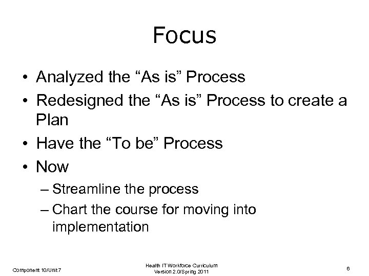 Focus • Analyzed the “As is” Process • Redesigned the “As is” Process to
