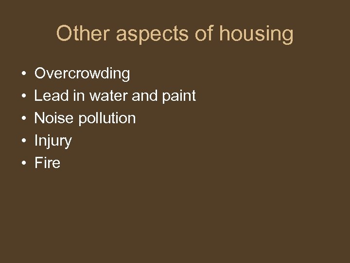 Other aspects of housing • • • Overcrowding Lead in water and paint Noise