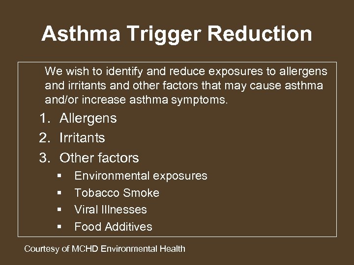 Asthma Trigger Reduction We wish to identify and reduce exposures to allergens and irritants