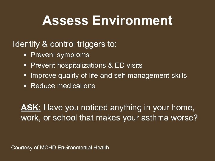 Assess Environment Identify & control triggers to: § § Prevent symptoms Prevent hospitalizations &