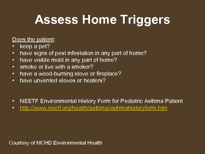 Assess Home Triggers Does the patient: • keep a pet? • have signs of