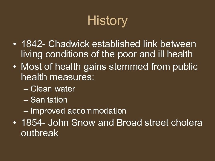 History • 1842 - Chadwick established link between living conditions of the poor and