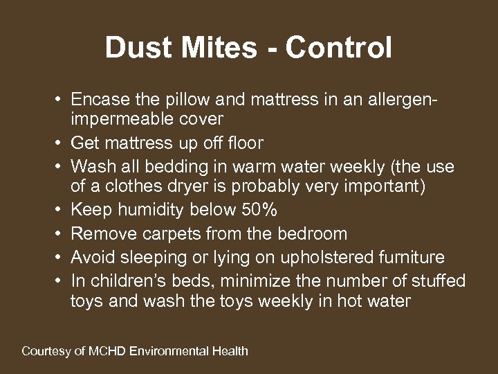 Dust Mites - Control • Encase the pillow and mattress in an allergenimpermeable cover