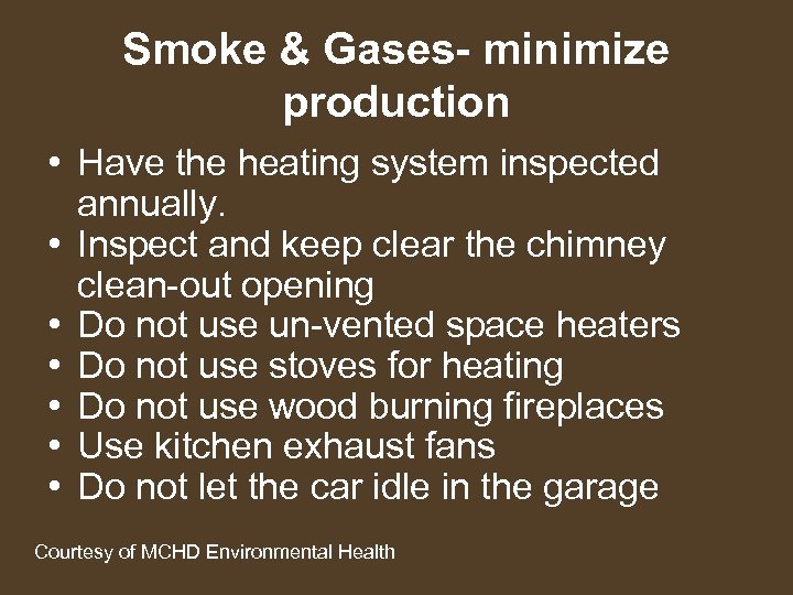 Smoke & Gases- minimize production • Have the heating system inspected annually. • Inspect