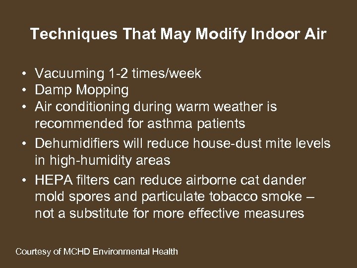 Techniques That May Modify Indoor Air • Vacuuming 1 -2 times/week • Damp Mopping