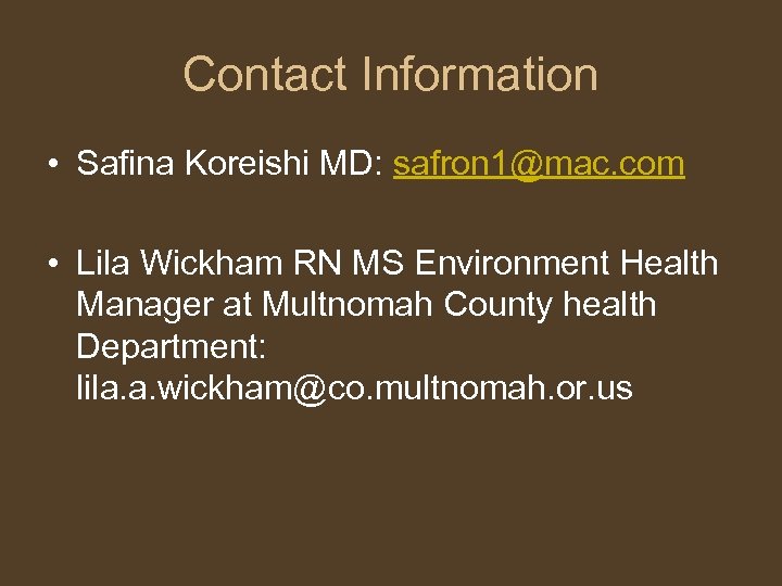 Contact Information • Safina Koreishi MD: safron 1@mac. com • Lila Wickham RN MS