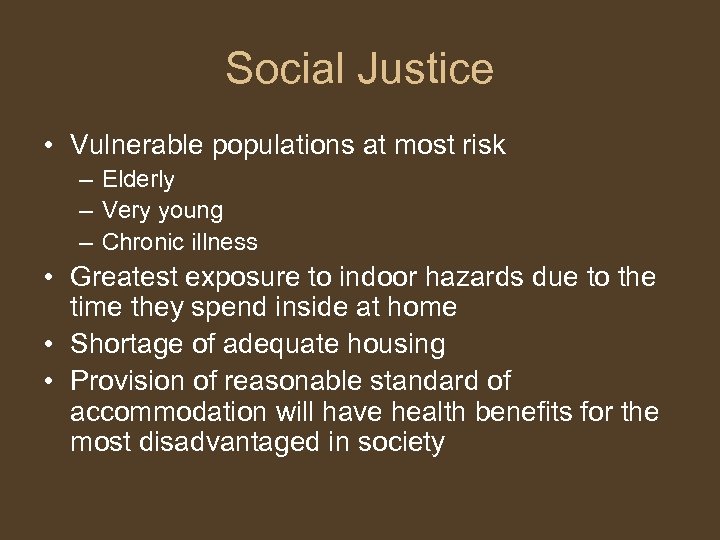 Social Justice • Vulnerable populations at most risk – Elderly – Very young –