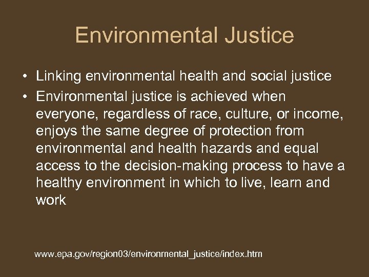 Environmental Justice • Linking environmental health and social justice • Environmental justice is achieved