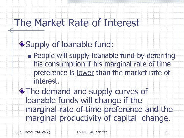 The Market Rate of Interest Supply of loanable fund: n People will supply loanable