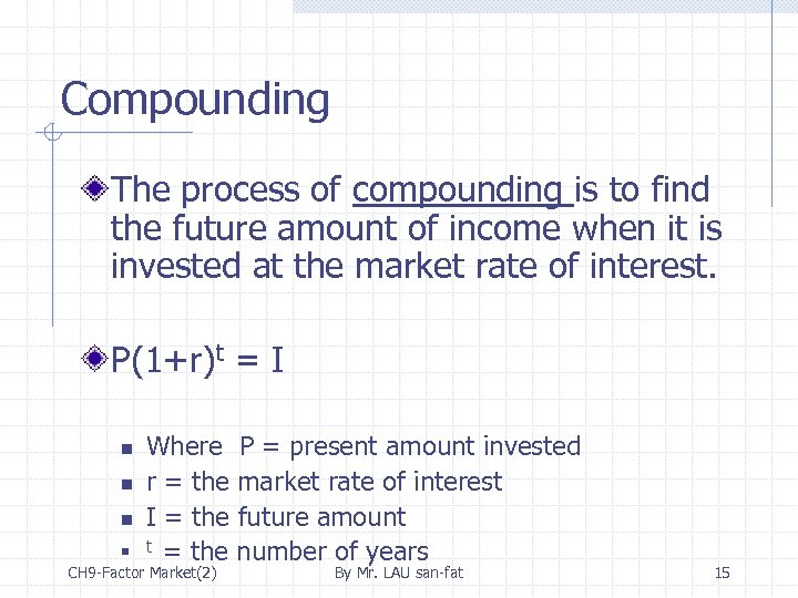 Compounding The process of compounding is to find the future amount of income when