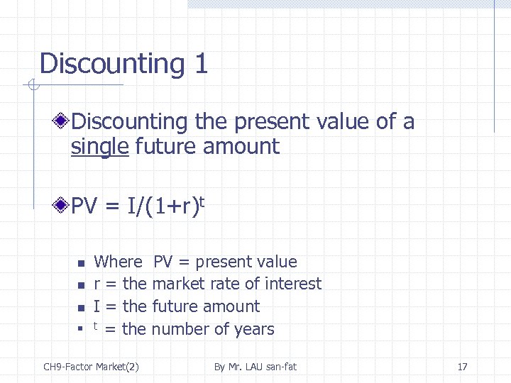 Discounting 1 Discounting the present value of a single future amount PV = I/(1+r)t
