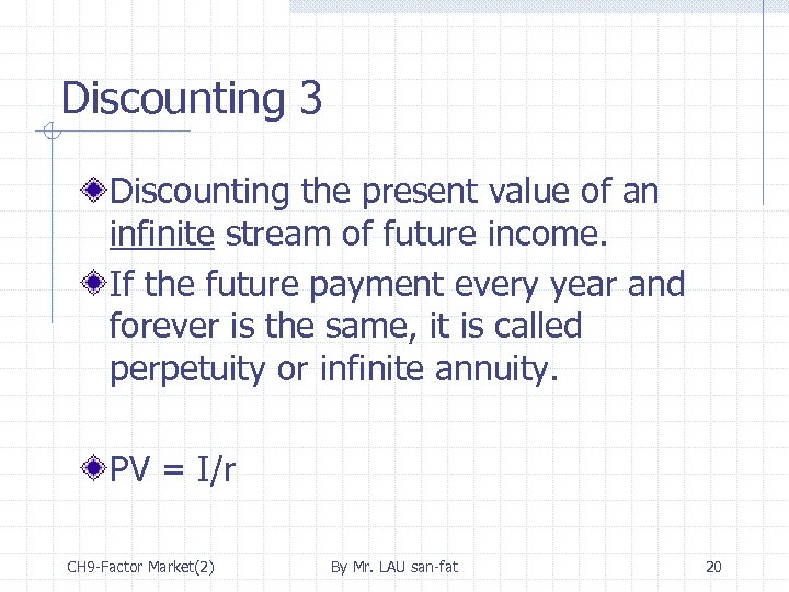 Discounting 3 Discounting the present value of an infinite stream of future income. If