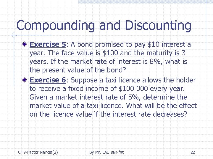 Compounding and Discounting Exercise 5: A bond promised to pay $10 interest a year.