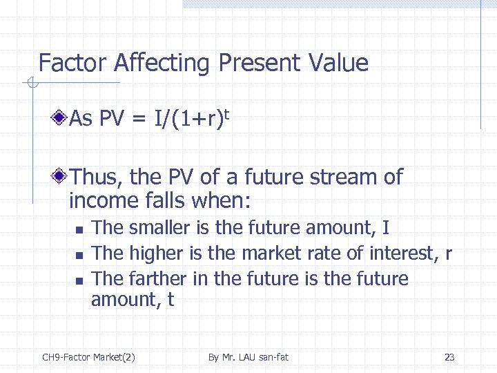Factor Affecting Present Value As PV = I/(1+r)t Thus, the PV of a future