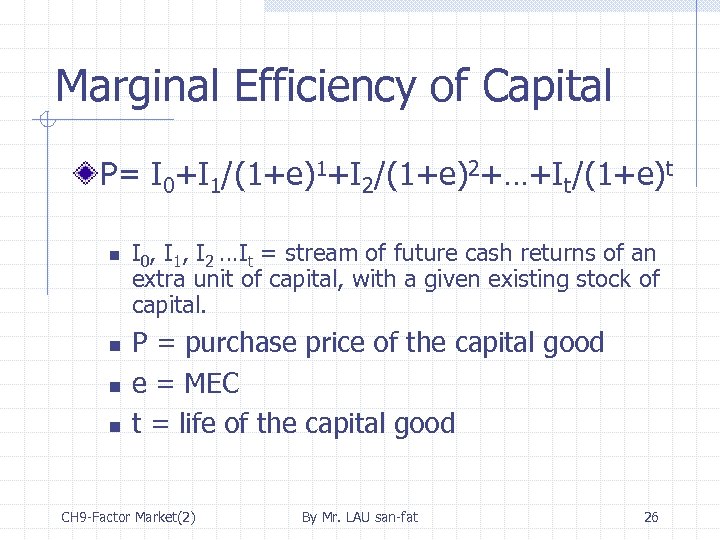 Marginal Efficiency of Capital P= I 0+I 1/(1+e)1+I 2/(1+e)2+…+It/(1+e)t n n I 0, I